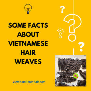 Some facts about Vietnamese hair weaves